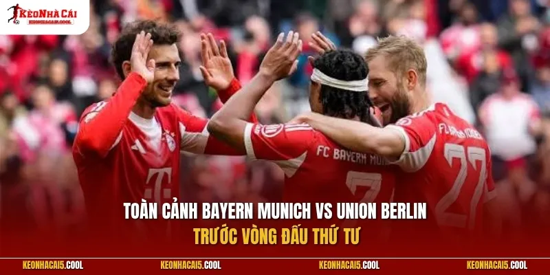 Toàn cảnh Bayern Munich vs Union Berlin trước vòng đấu thứ tư